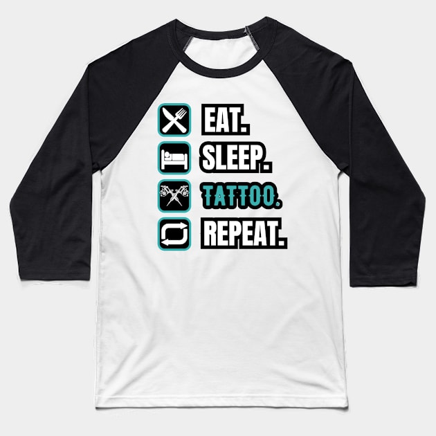 Eat Sleep Tattoo Repeat Baseball T-Shirt by Paul Summers